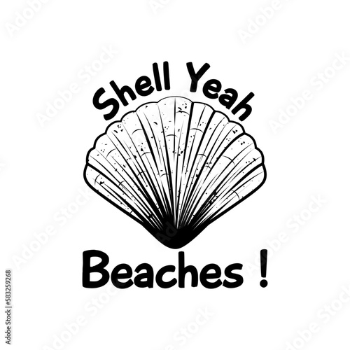 Shell Yeah Beaches  Funny Typography Quote Design for T-Shirt  Mug  Poster or Other Merchandise.