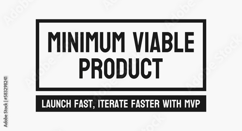 Minimum Viable Product: Development strategy for a product with minimum features.