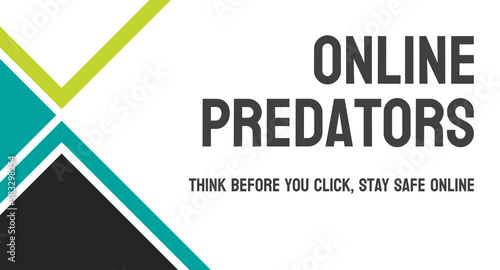 Online Predators: Individuals who use the internet to exploit others.
