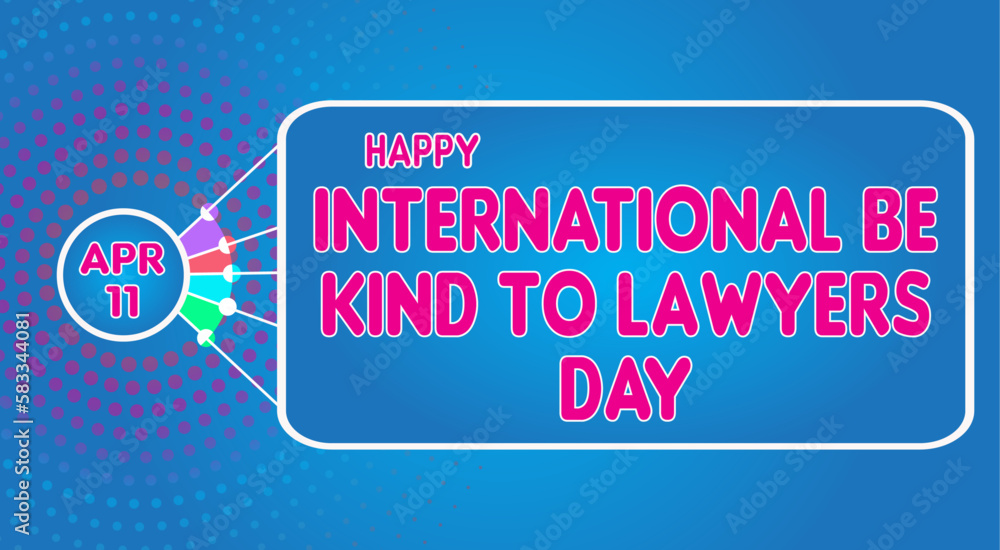 Happy International Be Kind to Lawyers Day, April 11. Calendar of April