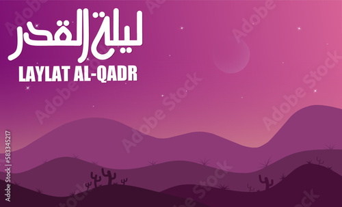 The atmosphere in the desert, with the background of the sky, crescent moon, stars and mountain silhouettes, Translation of the Arabic text of Laylat al-Qadr, The night of determination or power.