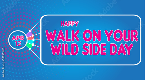 Happy Walk on Your Wild Side Day, April 12. Calendar of April Retro Text Effect, Vector design