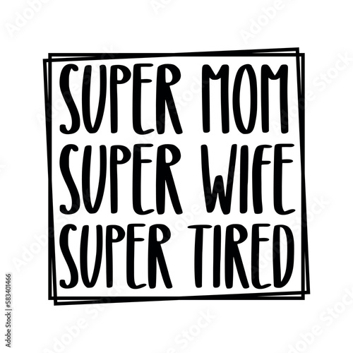 Super Mom Super Wife Super Tired