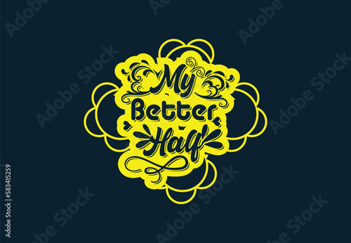 My better half t shirt and sticker design template