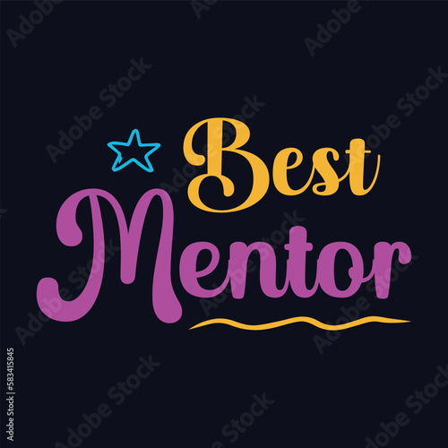 Best Mentor. Vector Illustration teacher quote t shirt design. Template for Graphic tee, lettering, typography, print, poster, banner, gift card, label sticker, flyer, mug etc. Print on demand.