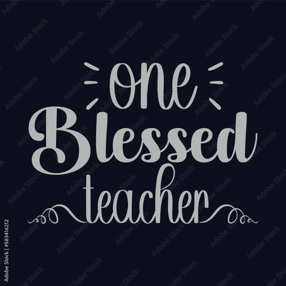 One Blessed Teacher. Vector Illustration quote t shirt design. Design template for Graphic tee, lettering, typography, print, poster, banner, gift card, label sticker, flyer, mug etc. Print on demand.