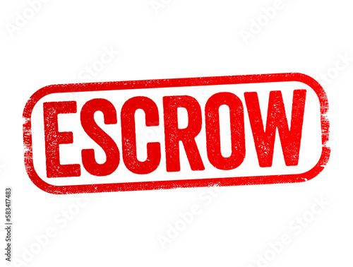 Escrow - arrangement in which a third party receives and disburses money or property for the primary transacting parties, text stamp concept background