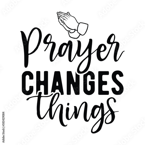 Prayer changes things