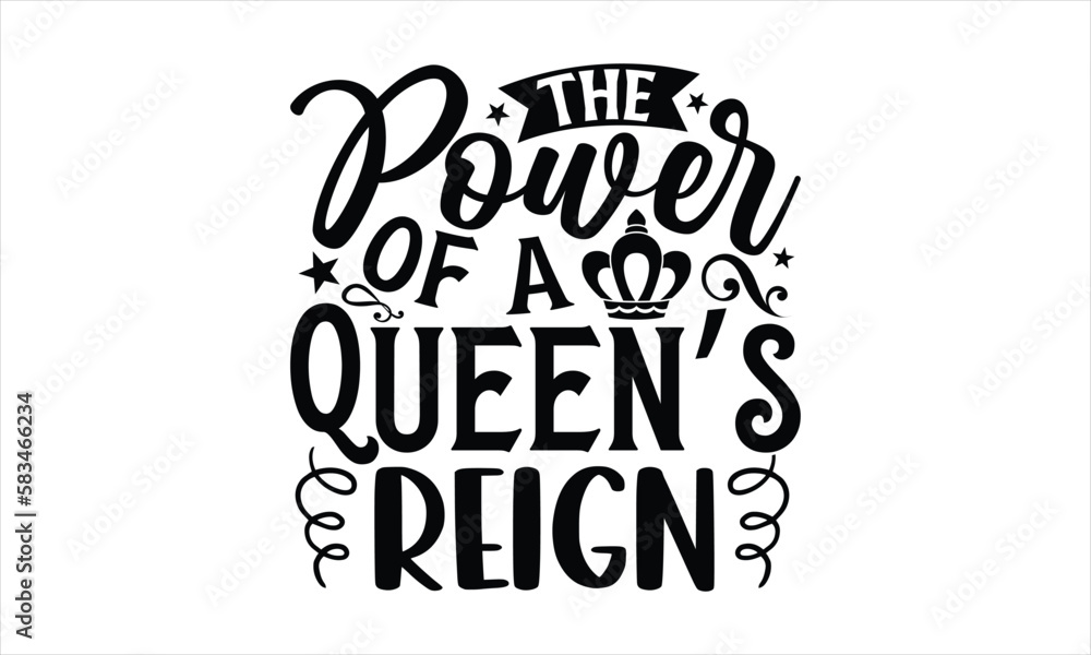 The Power of a Queen’s Reign- Victoria Day T-shirt Design, lettering poster quotes, inspiration lettering typography design, handwritten lettering phrase, svg, eps