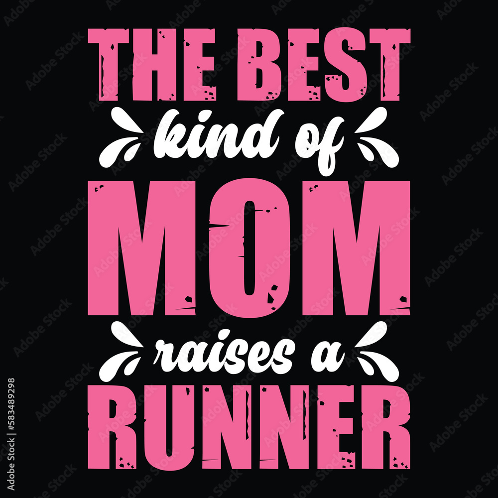 Obraz premium The best kind of mom raises a runner Mother's day shirt print template, typography design for mom mommy mama daughter grandma girl women aunt mom life child best mom adorable shirt