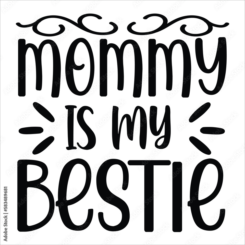 Mommy is my bestie Mother's day shirt print template, typography design for mom mommy mama daughter grandma girl women aunt mom life child best mom adorable shirt Mommy is my bestie Mother's day shirt print template, typography design for mom mommy mama daughter grandma girl women aunt mom life child best mom adorable shirt