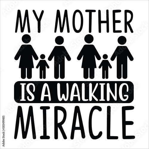 My mother is a walking miracle Mother s day shirt print template  typography design for mom mommy mama daughter grandma girl women aunt mom life child best mom adorable shirt