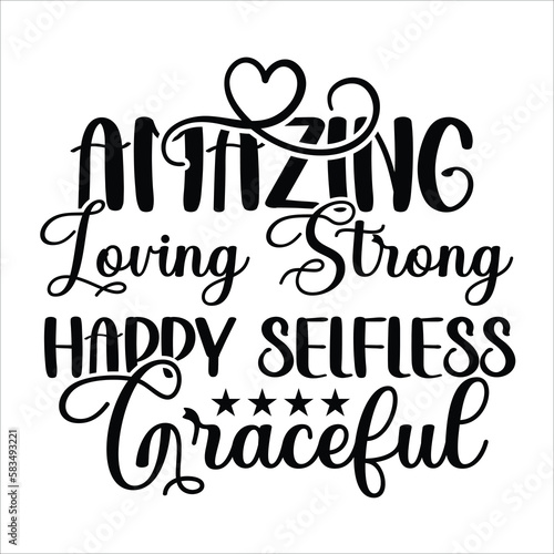 Amazing loving strong happy selfless graceful Mother's day shirt print template, typography design for mom mommy mama daughter grandma girl women aunt mom life child best mom adorable shirt