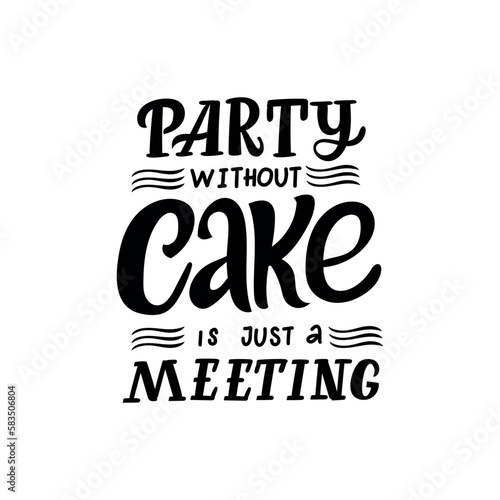 Hand Drawn quote  Party without cake is just a meeting 