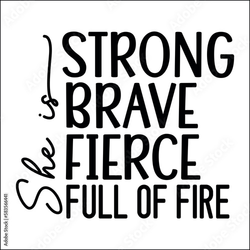 She is strong. brave. fierce. full of fire Svg
