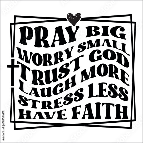 Fotografie, Obraz Pray big worry small trust god laugh more stress less have faith Svg