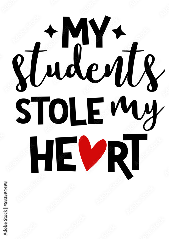 My students stole my heart. Inspirational Quote. Isolated on transparent background.