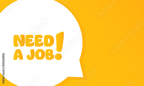 Need a job. Speech bubble with Need a job. 2d illustration. Flat style. Vector line icon for Business and Advertising