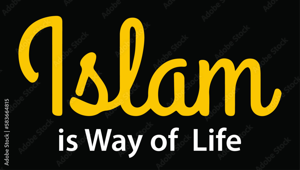 Islam is way of life.