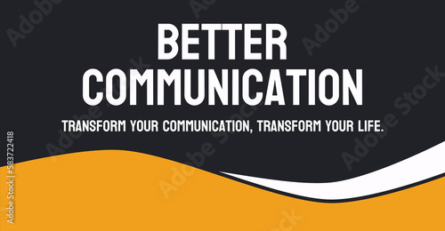 Better Communication: Clear and effective exchange of information.