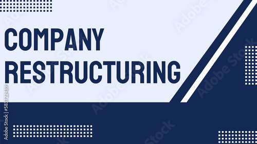 Company restructuring: Reorganization of a company's structure and operations.