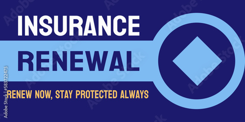 Insurance Renewal: Process of renewing insurance coverage.