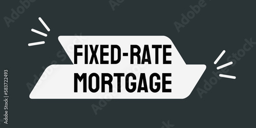 Fixed-rate Mortgage: Mortgage with a fixed interest rate.