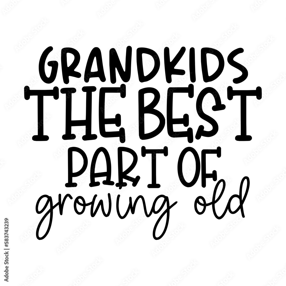 Grandkids The Best Part Of Growing Old