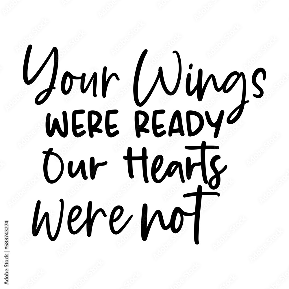 Your wings were ready our hearts were not Your wings were ready our hearts were not
