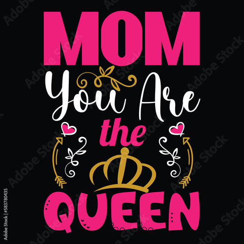 Mom You Are The Queen Happy Mother's Day T-shirt, Typography Mommy Vector Design Badge