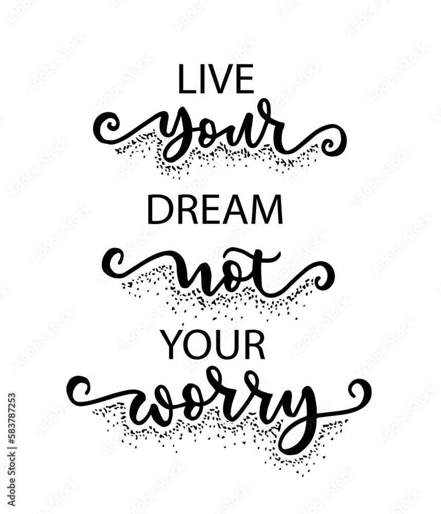 Live your dream not your worry, hand lettering, motivational quotes Live your dream not your worry, hand lettering, motivational quotes
