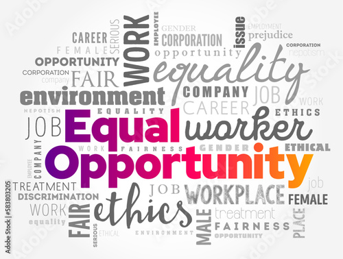 Equal Opportunity - state of fairness in which individuals are treated similarly, unhampered by artificial barriers, word cloud concept background