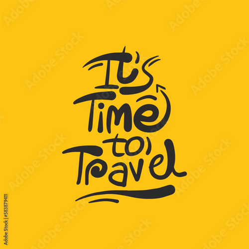 It's time to travel hand drawn typography poster. travel Vector illustration calligraphy. Travel inspirational quotes for t shirt, poster, banner.