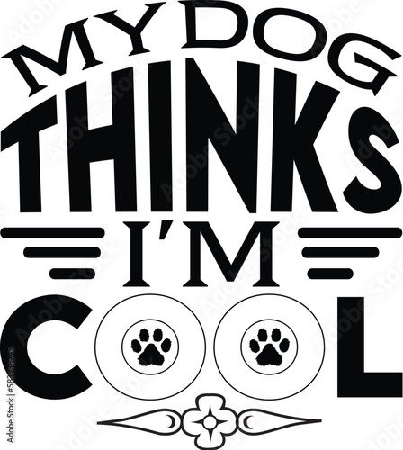 My Dog Thinks I’m Cool T-SHIRT