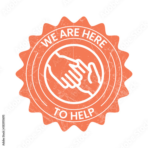 We Are Here To Help Badge, Seal, Label, Stamp With Vintage Style and Texture Grunge Vector