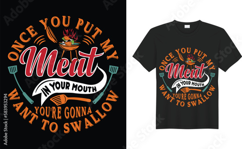 Once You Put My Meat Your Mouth Want to Swallow BBQ Colorful Typography T-shirt  Design Vector Template. Lettering Illustration And Printing for T-shirt, Banner, Poster, Flyers, Etc.