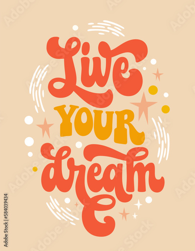 Isolated vector motivation quote in trendy 70s style - Live your dream. Hand draw groovy script lettering phrase. Inspiration typography design for t-shirts, banners, posters, cards, prints