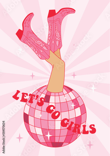 Retro female legs in Cowgirl boots with disco ball. Let's Go Girls quotes. Cowboy western and wild west theme. Hand drawn vector poster.