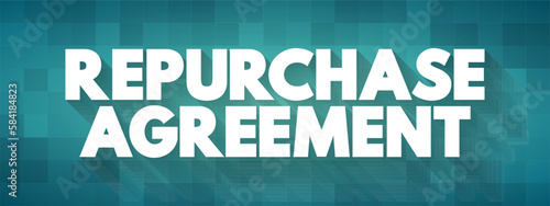 Repurchase Agreement is a short-term agreement to sell securities in order to buy them back at a slightly higher price, text concept background