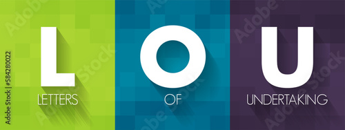 LOU Letters Of Undertaking - assurance by one party to another party that they will fulfil the obligation that had been previously agreed on, acronym text concept background