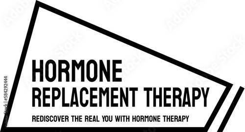 HRT: Treatment that uses hormones to replace those lost due to aging or medical conditions.