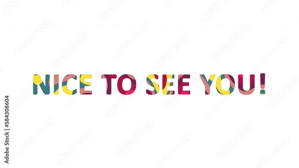 Multi-colored inscription common expression NICE TO SEE YOU! with colored spots floating inside. Looped from frame 120 to 839, Alpha BW at the end Multi-colored inscription common expression NICE TO SEE YOU! with colored spots floating inside. Looped from frame 120 to 839, Alpha BW at the end