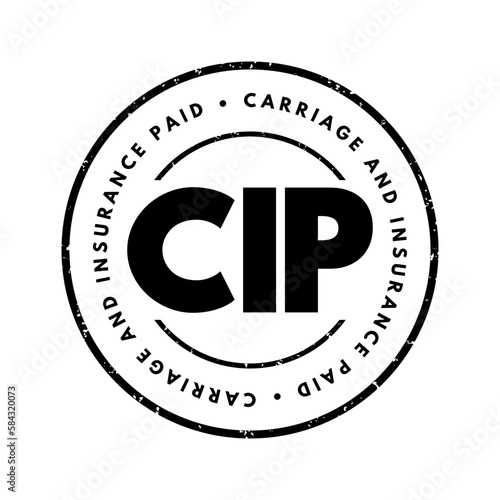 CIP Carriage and Insurance Paid - when a seller pays freight and insurance to deliver goods to a seller-appointed party at an agreed-upon location, acronym text stamp