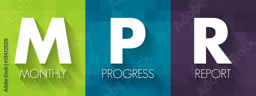 MPR - Monthly Progress Report means the report provided monthly for each project, acronym text concept background