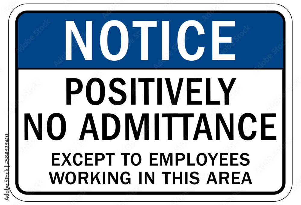 No admittance sign and labels positively no admittance except to employees working in this area No admittance sign and labels positively no admittance except to employees working in this area
