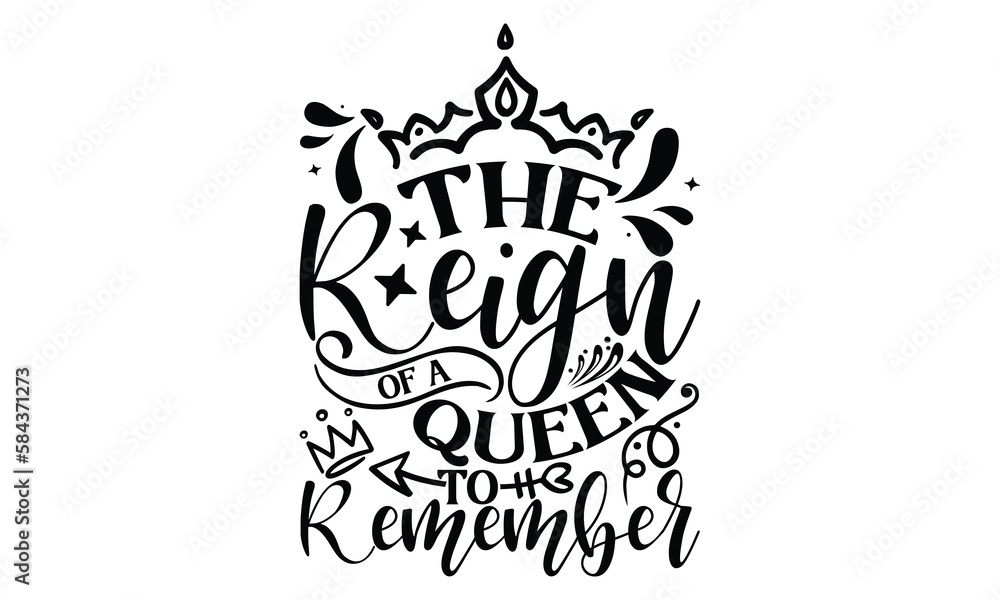 The Reign Of A Queen To Remember - Victoria Day T Shirt Design, Hand lettering illustration for your design, Cutting Cricut and Silhouette, flyer, card Templet, mugs, etc.