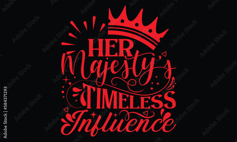 Her Majesty’s Timeless Influence - Victoria Day T Shirt Design, Hand lettering illustration for your design, Cutting Cricut and Silhouette, flyer, card Templet, mugs, etc.