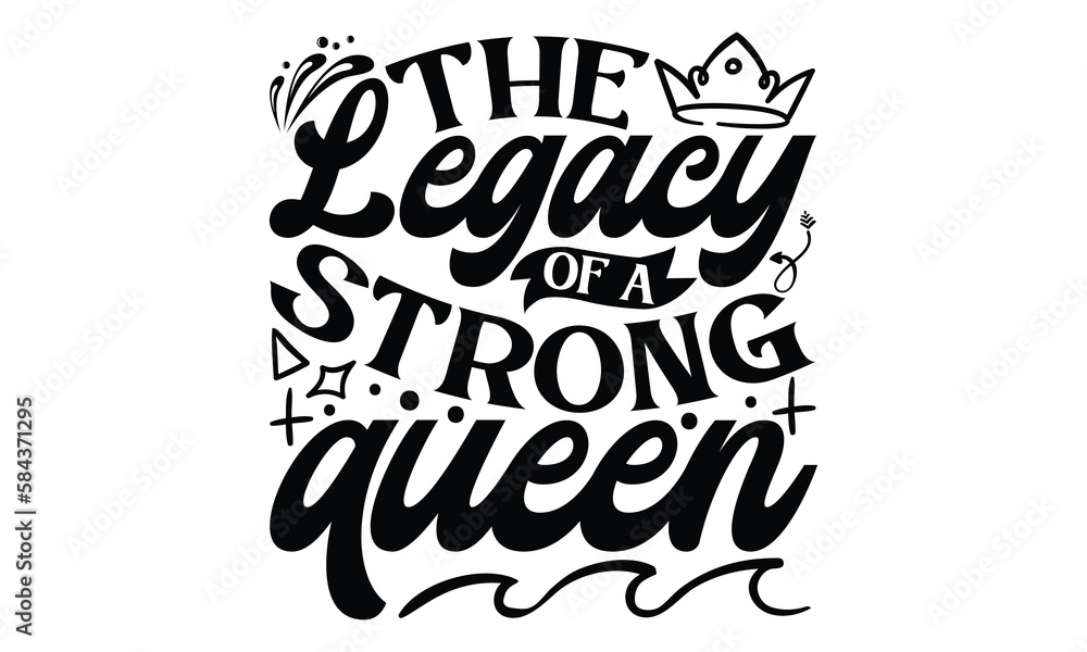 The Legacy Of A Strong Queen - Victoria Day T Shirt Design, Hand lettering illustration for your design, Cutting Cricut and Silhouette, flyer, card Templet, mugs, etc.