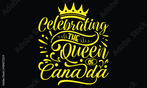 Celebrating The Queen Of Canada - Victoria Day T Shirt Design, Modern calligraphy, Conceptual handwritten phrase calligraphic, For the design of postcards, svg for posters
