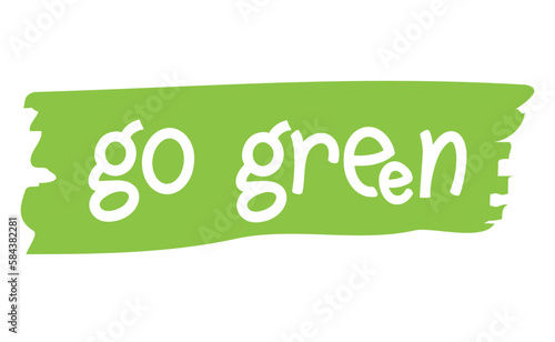 Go Green emblem. Eco-friendly slogan. Lettering style, environmental message.